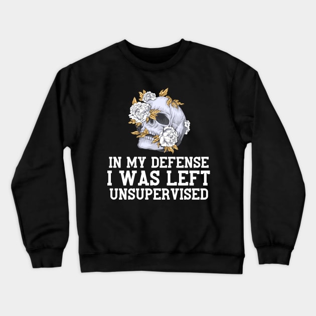 In My Defense I Was Left Unsupervised Crewneck Sweatshirt by Quardilakoa